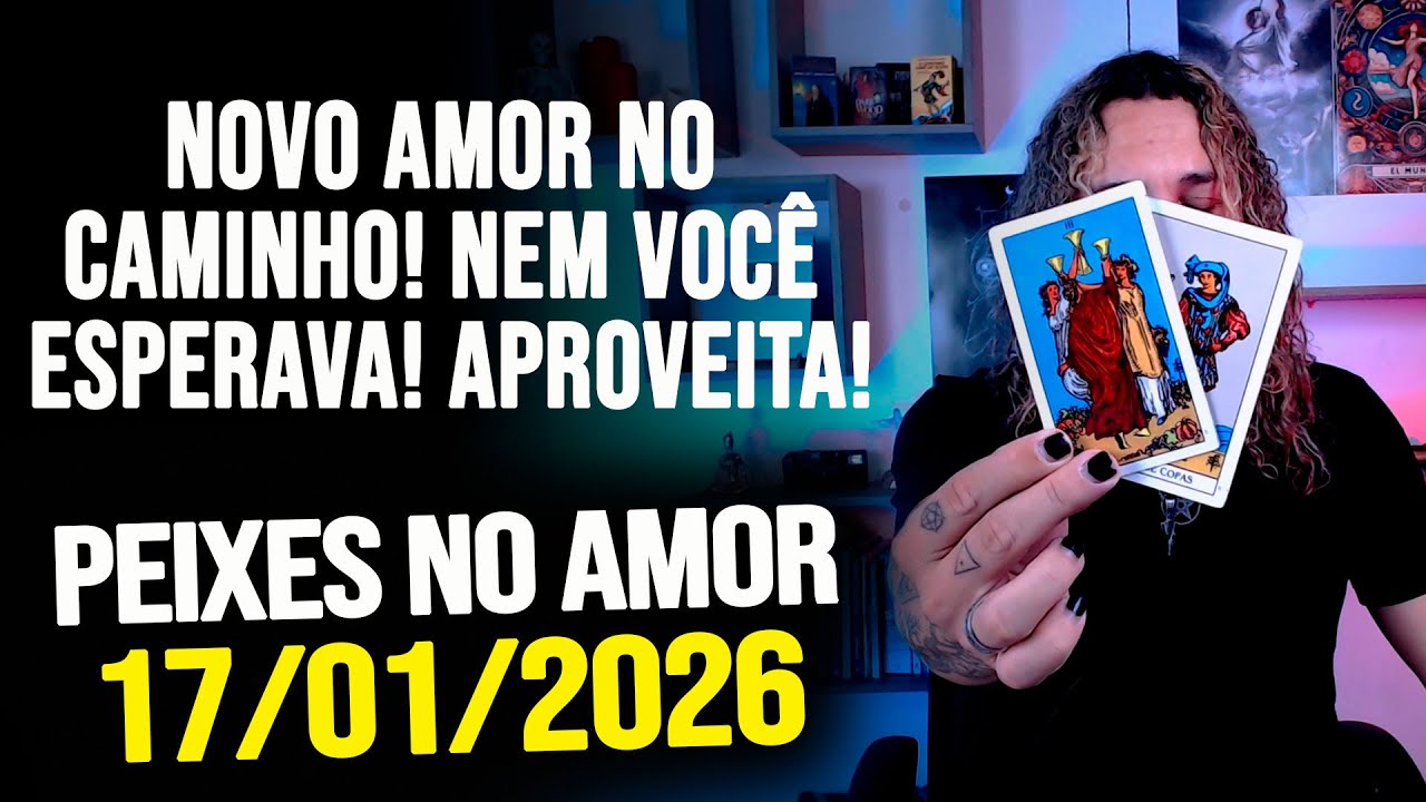 NOVO AMOR NO CAMINHO! NEM VOCÊ ESPERAVA! APROVEITA!!!! PEIXES NO AMOR - SÁBADO 17/01/2026 ❤️