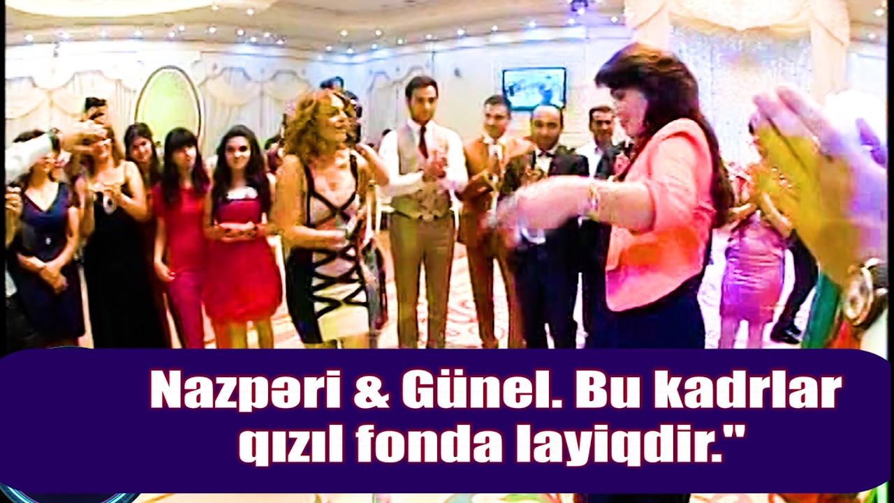 XATİRƏ İSLAMIN TOYUNDA NAZPƏRİ VƏ GÜNELİN ŞIDIRĞI RƏQSİ