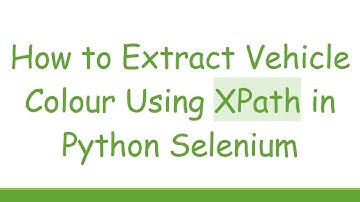 How to Extract Vehicle Colour Using XPath in Python Selenium