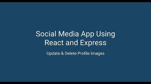 Social media app using React & Express - Update & Delete Profile Images