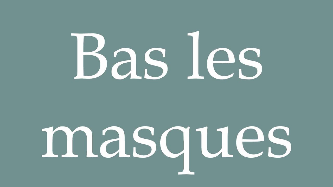 How to Pronounce ''Bas les masques'' (Hands off the masks) Correctly in