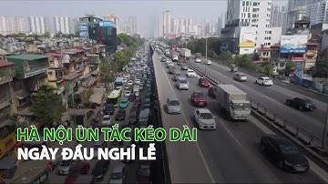 Hà Nội ùn tắc kéo dài ngày đầu Nghỉ lễ| VTC14