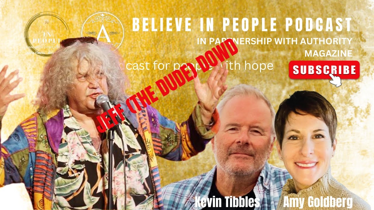 EP. 3: BELIEVE IN PEOPLE. Meet Jeff (The Dude) Dowd
