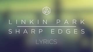 Linkin Park - Sharp Edges (Lyrics)