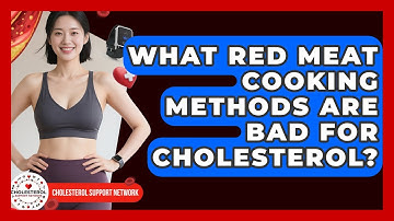 What Red Meat Cooking Methods Are Bad For Cholesterol? - Cholesterol Support Network