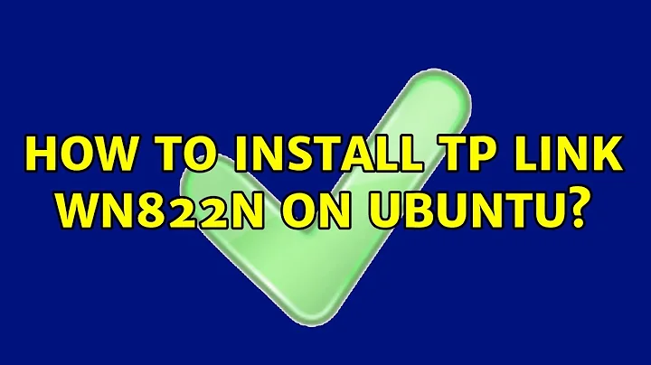 Ubuntu: How to install TP link WN822N on Ubuntu?