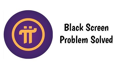 How To Fix Pi Network App Black Screen Problem Solved