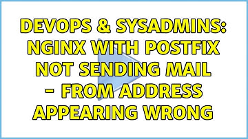 DevOps & SysAdmins: Nginx with postfix not sending mail - from address appearing wrong