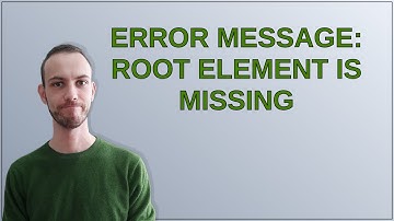 Error message: root element is missing
