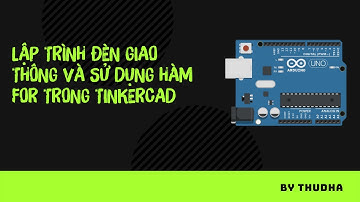 Lập trình đèn giao thông và sử dụng hàm For trong Tinkercad