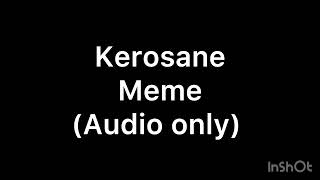 Kerosane Meme Audio For Animations