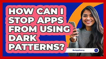 How Can I Stop Apps From Using Dark Patterns? - Be App Savvy