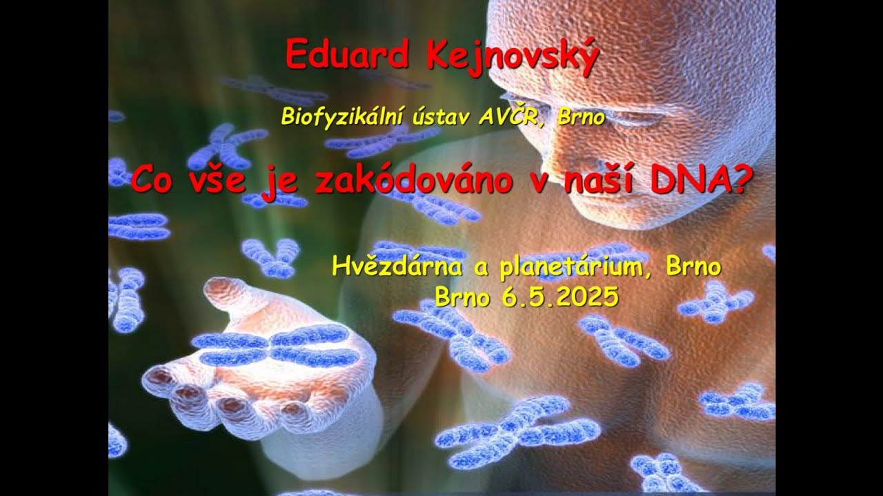 E. Kejnovsky: Co vše je zakódováno v naší DNA? Hvězdárna a Planetárium Brno, 6.5.2025