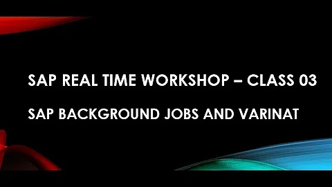 SAP Real time Workshop – Class 03 - SAP Background Jobs