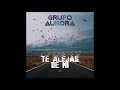 Grupo Aurora - Te Alejas de Mí (feat. Jack Marcin Wisniewski)