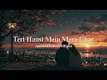 Teri Hansi Mein Mera Ghar | A Lo-Fi Romantic Melody | Lo-Fi Vibe Chill Beats | #lofimusic