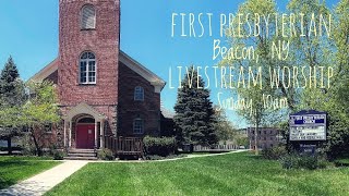 5/4/24 Livestream Worship - First Presbyterian, Beacon NY