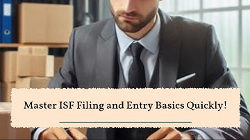 Master ISF Filing and Entry Basics Quickly!