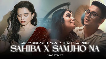 Sahiba x Samjho Na - Soulful Mashup 2025 | Aditya Rikhari, Talwiinder, Hasan Raheem | Prod.By Dj Jit