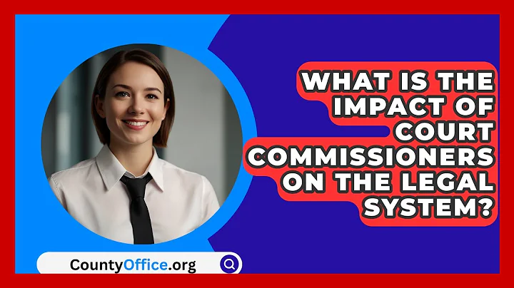 What Is The Impact Of Court Commissioners On The Legal System? - CountyOffice.org