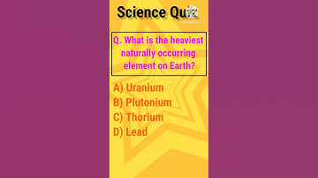 Q. Which is the heaviest element present on earth 🌍?  # shorts