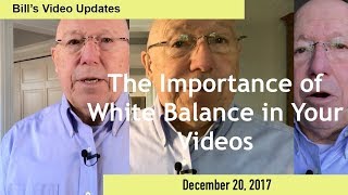 Bill’s Video Update: The Importance of White Balance in Your Videos