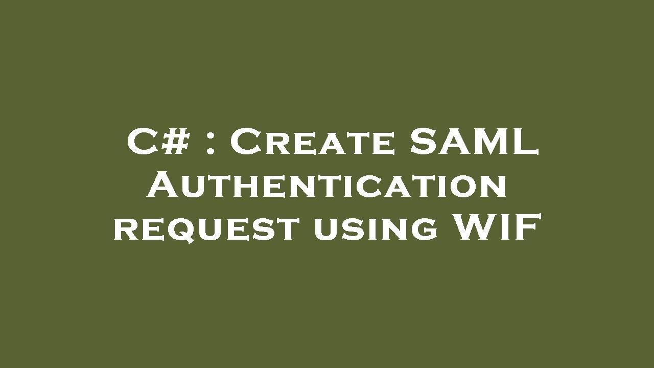 C# : Create SAML Authentication request using WIF - YouTube