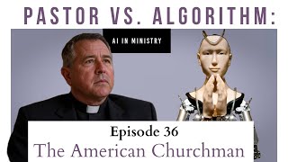 The American Churchman: The Pastor vs. the Algorithm: Navigating AI in Ministry