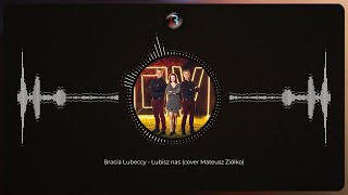 Bracia Lubeccy - Lubisz nas (cover Mateusz Ziółko)