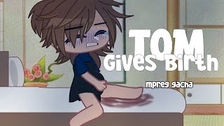 Tom gives birth - Part 1 - Gacha mpreg - gacha birth boy