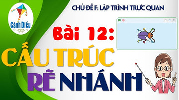 TIN HỌC 5 – CÁNH DIỀU | CHỦ ĐỀ F | BÀI 12: CẤU TRÚC RẼ NHÁNH