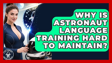 Why Is Astronaut Language Training Hard To Maintain? - All About Astronauts