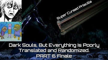 Dark Souls, But Everything Is Poorly Translated and Randomized. (Part 6 Finale)