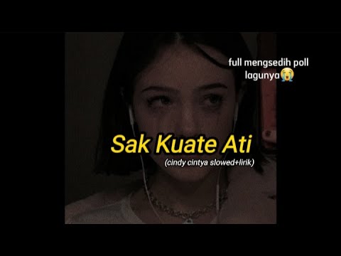 SAK KUATE ATI (Cindy Cintya slowed+lirik),lagu mengsedih