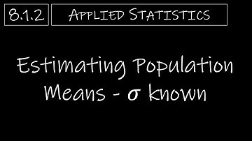Statistics - 8.1.2 Estimating Population Means (𝜎 known)