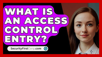 What Is An Access Control Entry? - SecurityFirstCorp.com