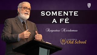 Conferência Old School - Somente a Fé - Augustus Nicodemus