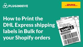 How to Print DHL Express Shipping Labels in Bulk for Shopify Orders