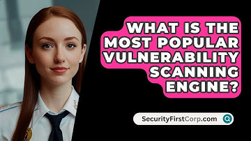 What Is The Most Popular Vulnerability Scanning Engine? - SecurityFirstCorp.com