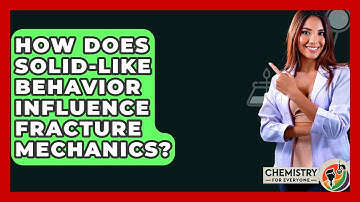 How Does Solid-like Behavior Influence Fracture Mechanics? - Chemistry For Everyone