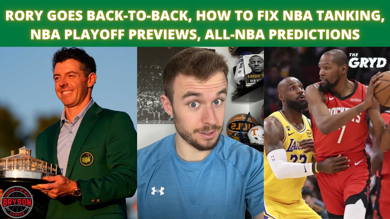 Rory Goes Back-to-Back, How to Fix NBA Tanking, NBA Playoff Previews, All-NBA Predictions