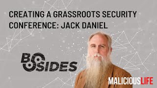 Hacker History- The B-Sides Security Conferences w/ Jack Daniel | Malicious Life Podcast