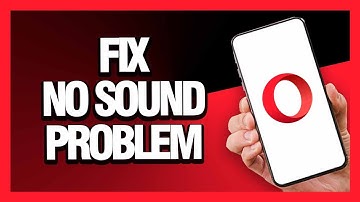 How to Fix Opera Browser No Sound Problem - Android & Ios | Final Solution