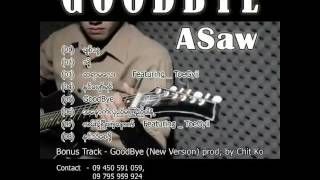 Video thumbnail of "Asaw song Good Bye နားေထာင္လိုက္ပါအုံး"