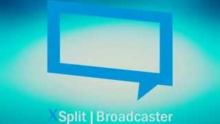 The First Video: XSplit Broadcaster - Review