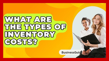 What Are The Types Of Inventory Costs? - BusinessGuide360.com