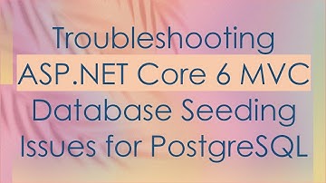 Troubleshooting ASP.NET Core 6 MVC Database Seeding Issues for PostgreSQL