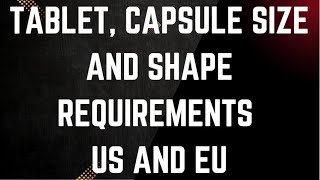 Tablet, Capsule Size and Shape Requirements US and EU