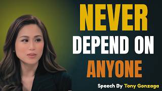 NEVER DEPEND ANYONE ONLY DEPEND ON YOURSELF | Tony Gonzaga  Motivational Speech