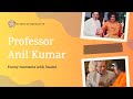 Funny moments between professor anil kumar  swami